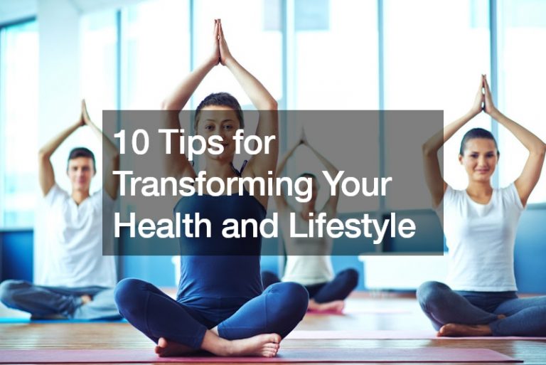 10 Tips for Transforming Your Health and Lifestyle