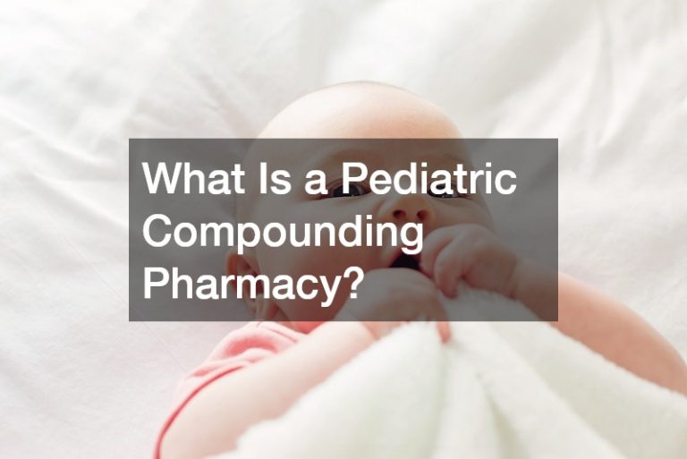 What Is a Pediatric Compounding Pharmacy?